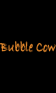 Bubble Cow