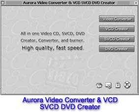 Aurora Video VCD / SVCD / DVD Converter & Creator